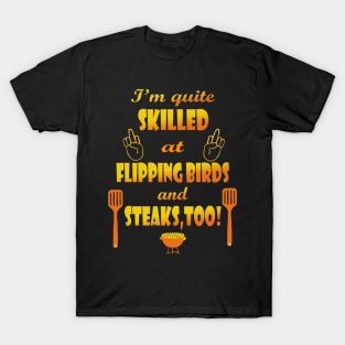 Skilled at Flipping Birds and Steak T-Shirt